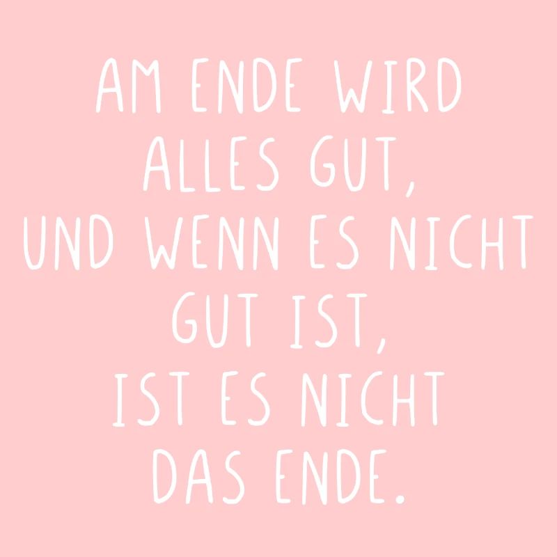 Am Ende wird alles gut wenn nicht ist es nicht