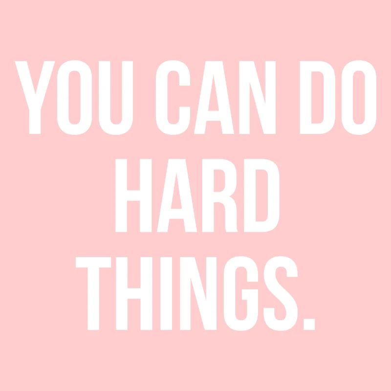 You can do hard things