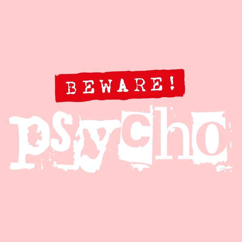Caution! Psycho - Sarcastic saying
