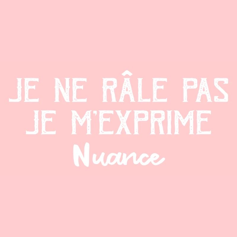Je Ne Râle Pas Je M'exprime Nuance