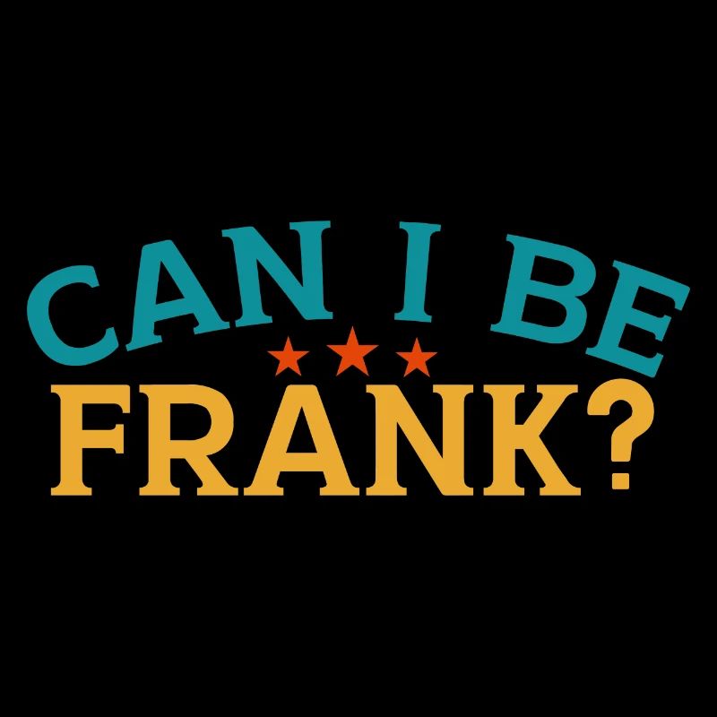 Can I Be Frank Wordplay Funny Sarcasm
