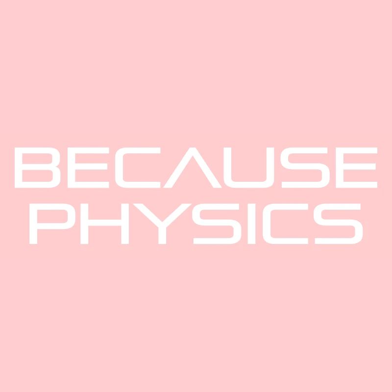 Because physics