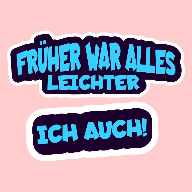 Früher war alles leichter, ich auch - Humor Spruch