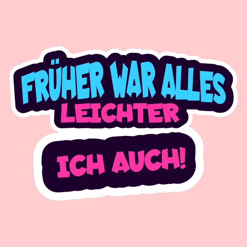 Früher war alles leichter, ich auch - Humor Spruch