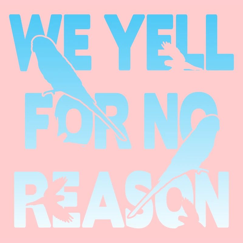 We Yell For No Reason - Wellensittich