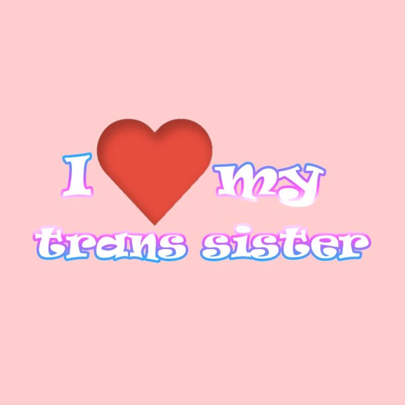 Ich liebe meine trans Schwester
