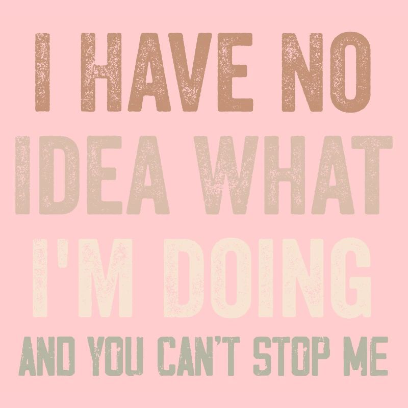 I Have No Idea What I'm Doing - Funny
