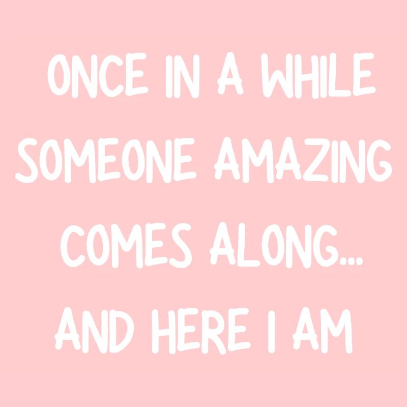 Here I Am Once in a while someone amazing comes