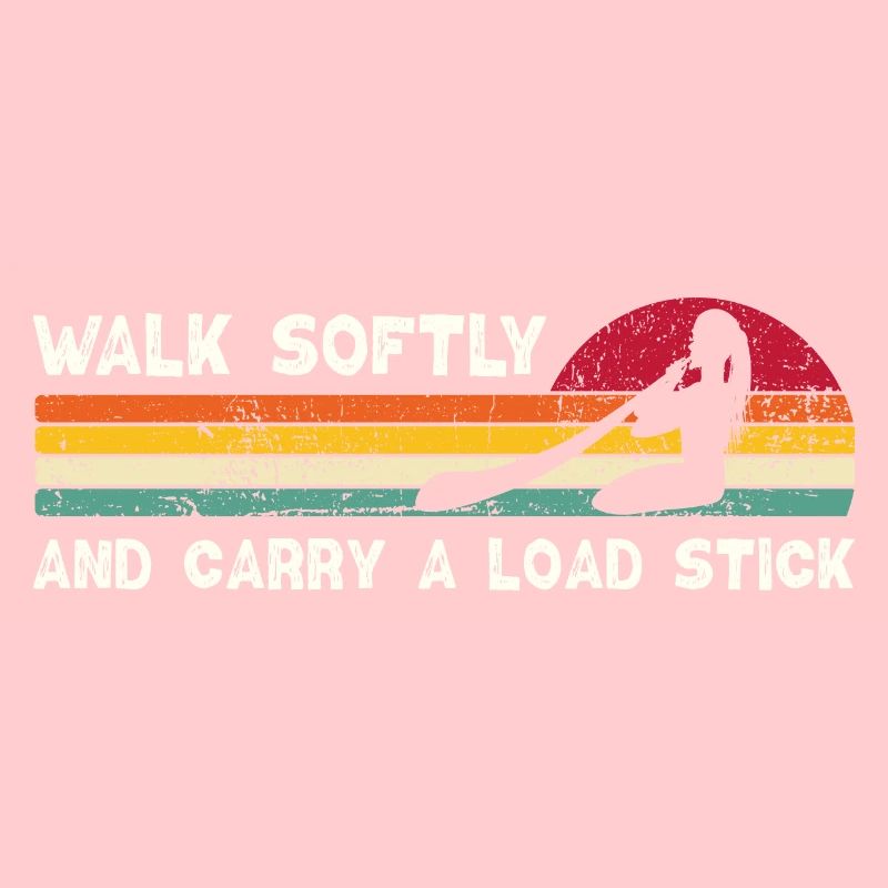 Walk Softly And Carry A Load Stick