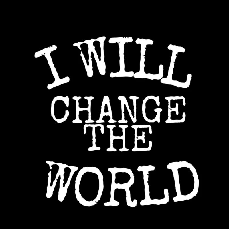 I will Change The WORLD