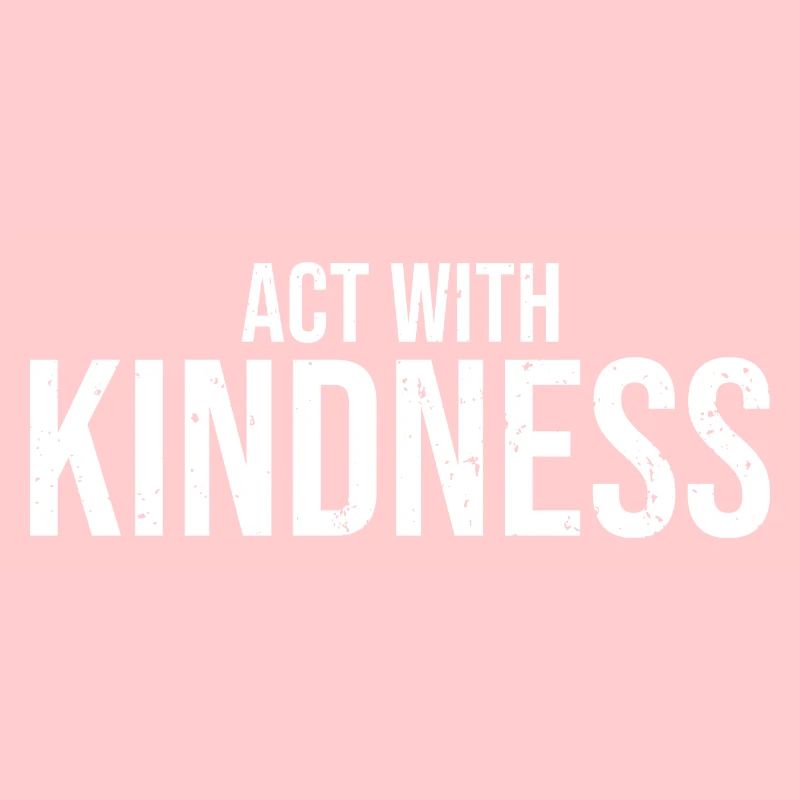 Cool Act With Kindness Empathic Humanity For A