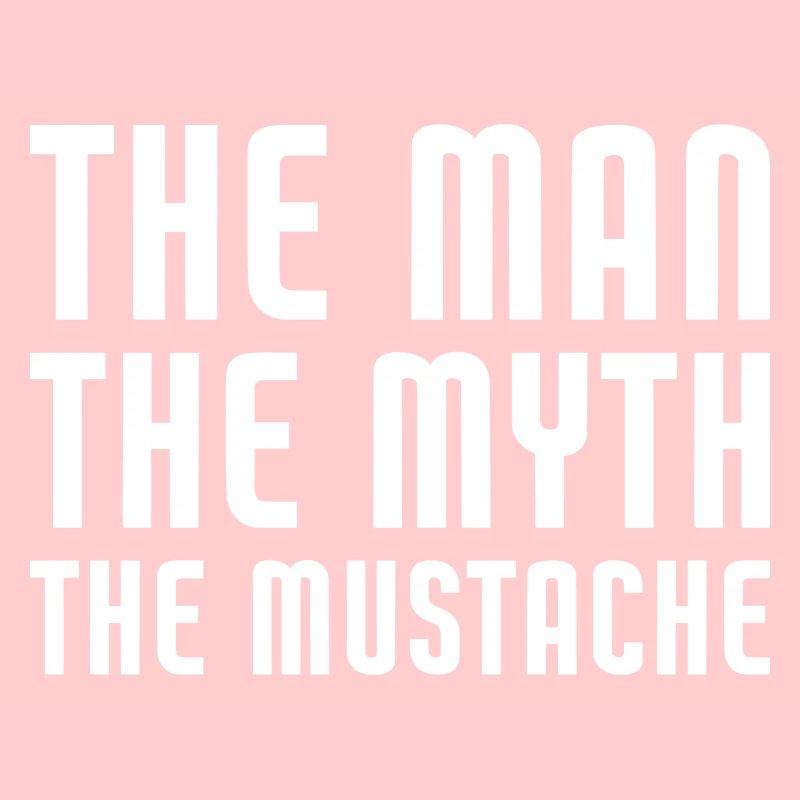 The Man The Myth The Mustache Funny Beard