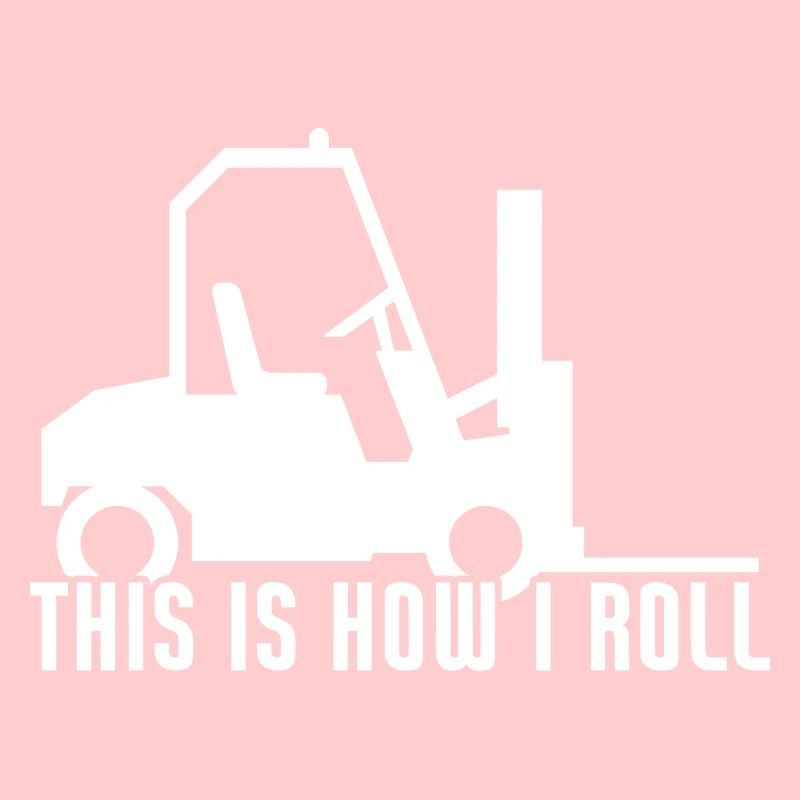 This is How I Roll Funny Forklift Operator
