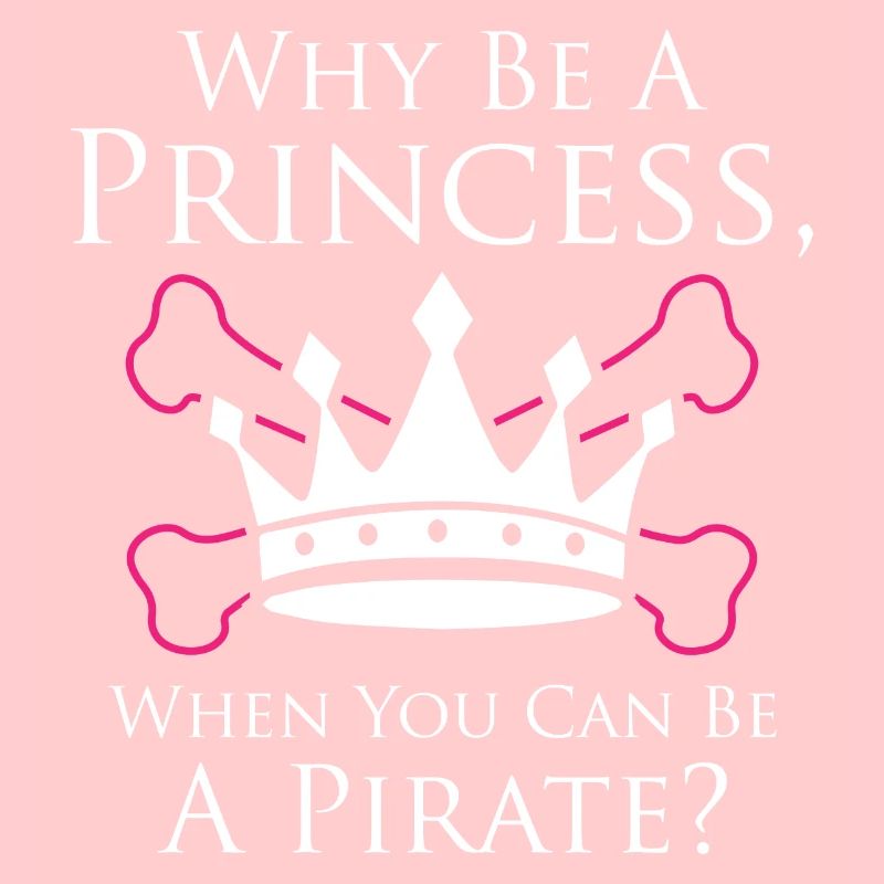 Why Be a Princess When You Can Be A Pirate