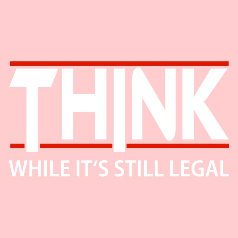 Think while it’s still legal