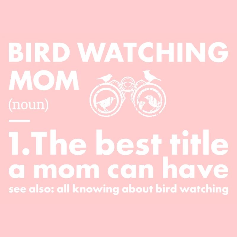 Bird Watcher Mom Definition Bird Watching