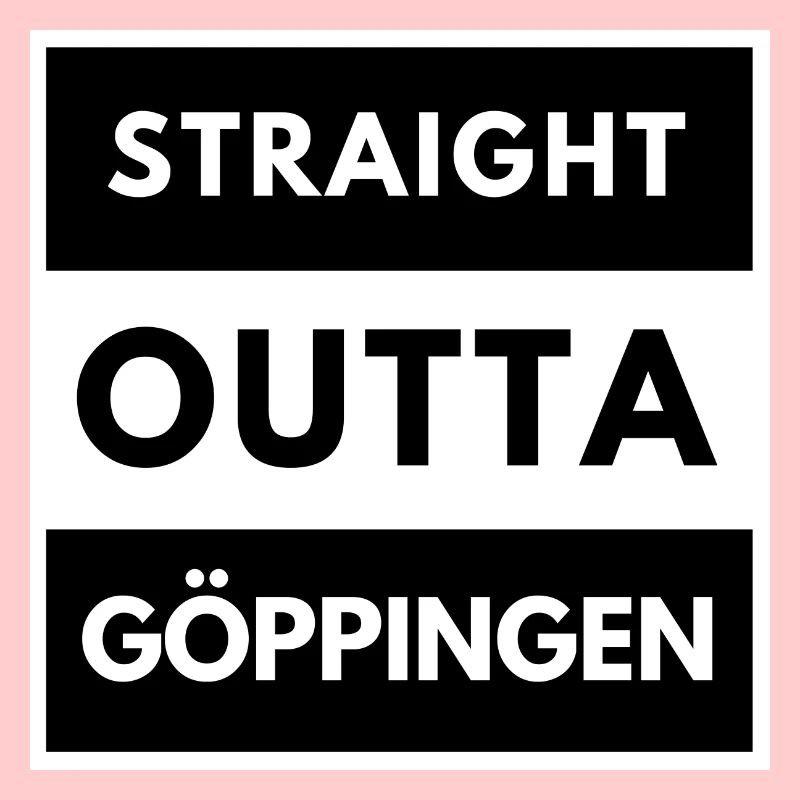 STRAIGHT OUTTA GÖPPINGEN