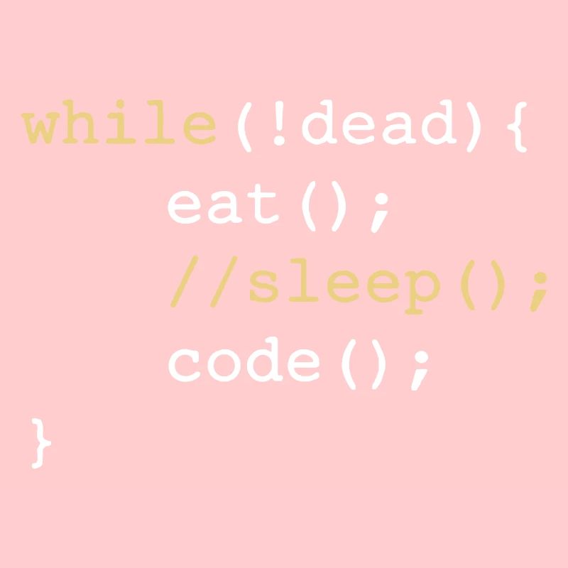 While dead - eat sleep code repeat if Coding
