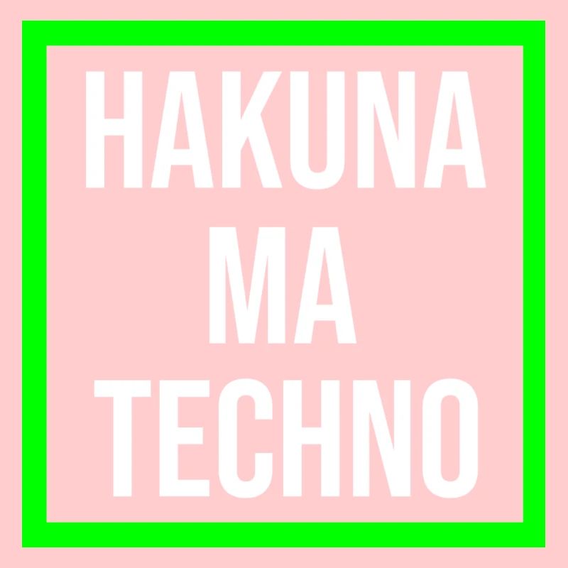 Hakuna ma Techno
