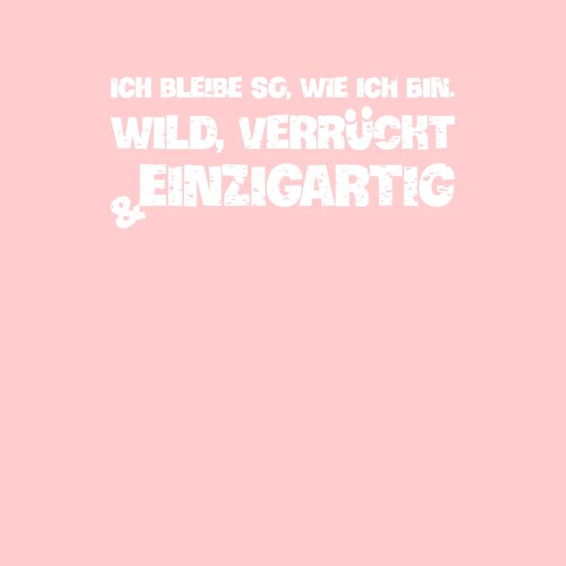 Ich bleibe, wie ich bin cooler Spruch einzigartig