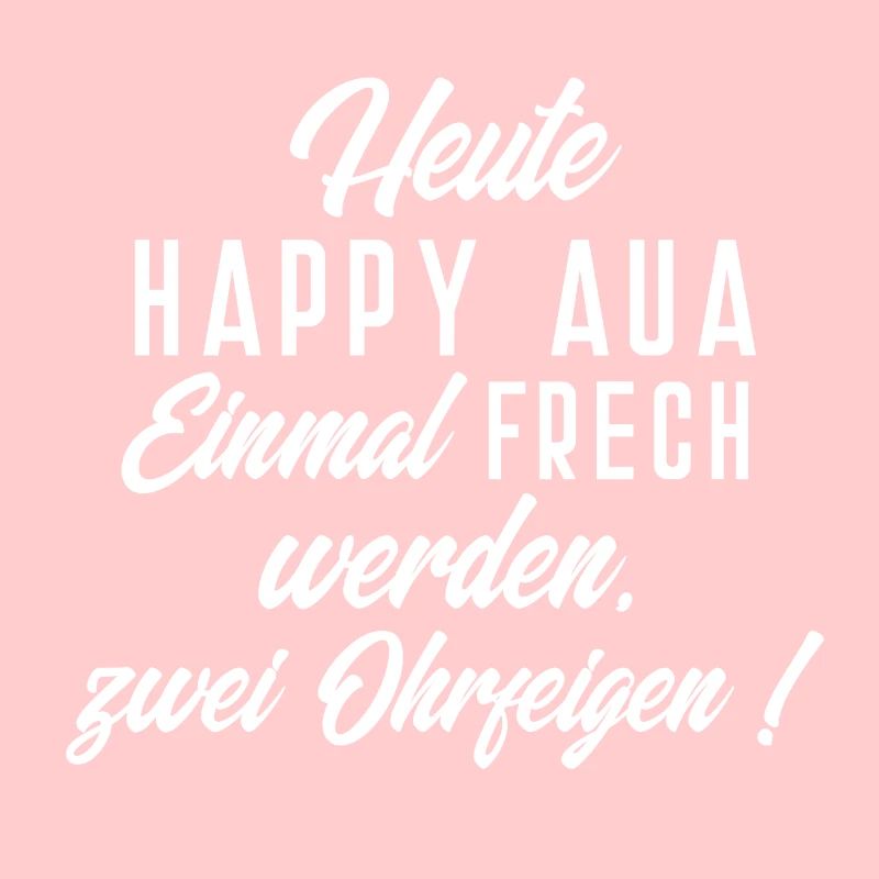 Heute Happy Aua Einmal Frech werden zwei Ohrfeigen