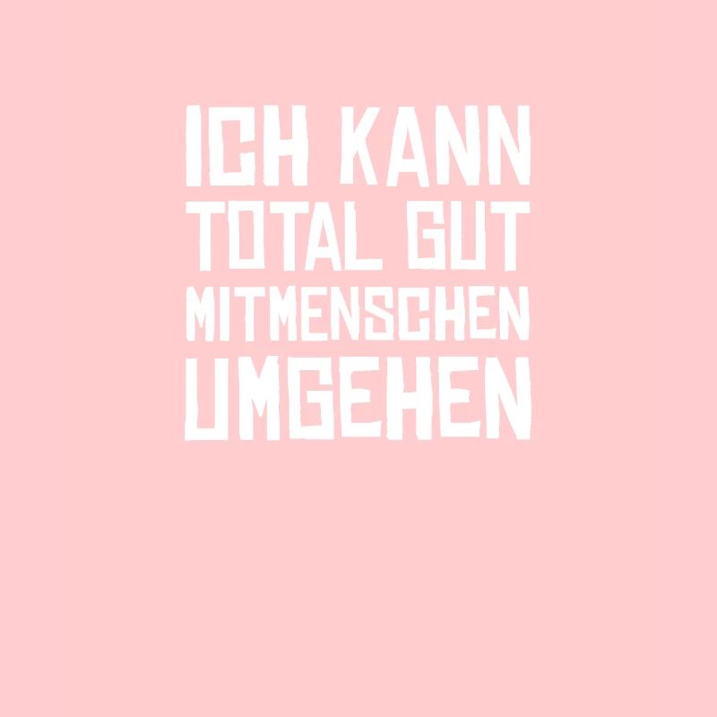Ich kann total gut Mitmenschen umgehen