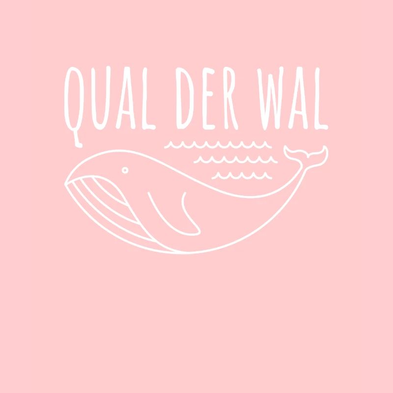 QUAL DER WAL Lustiger Spruch Witzige Geschenkidee