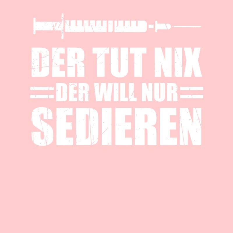 Anästhesisten Spruch DER TUT NIX DER WILL NUR