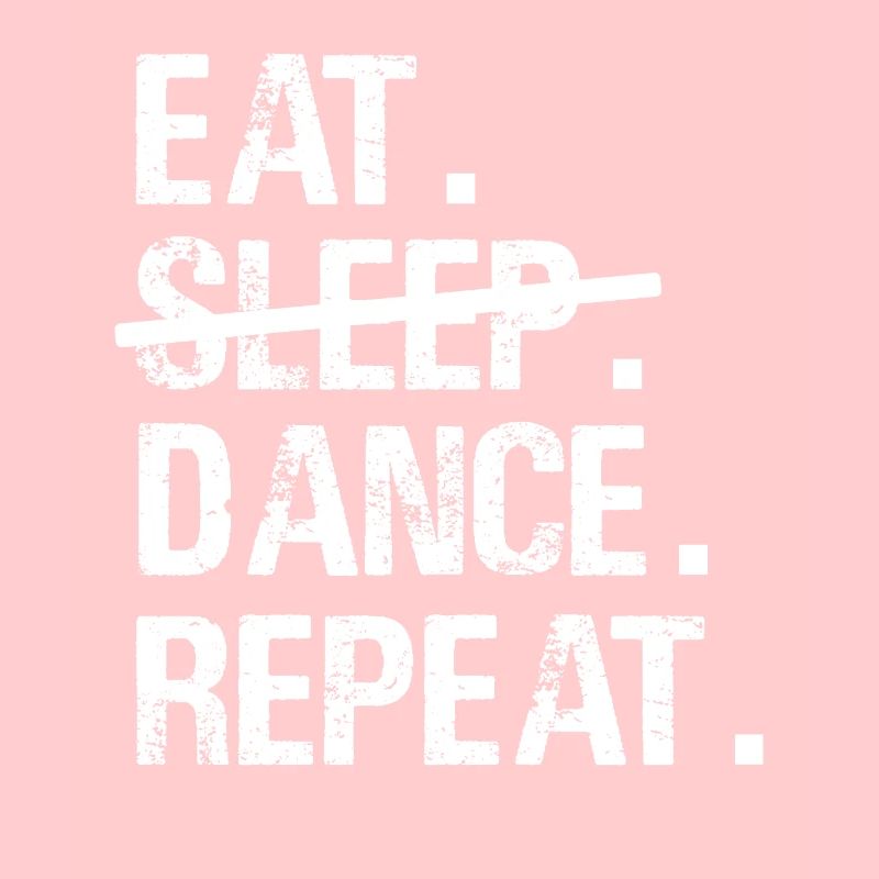 Eat Sleep Dance Repeat - Dancing Dance