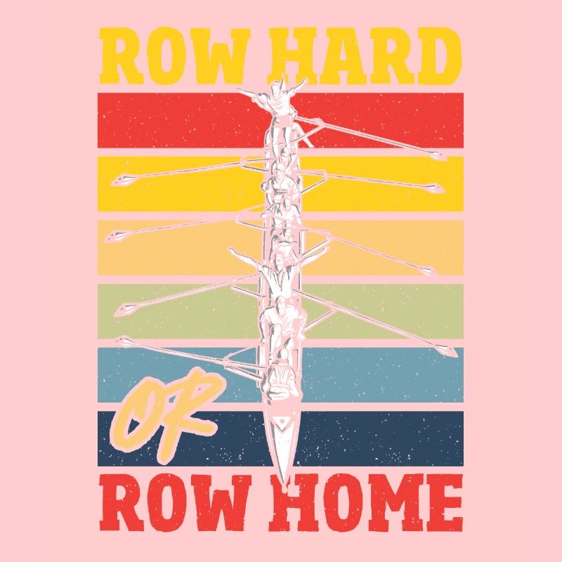 Row Hard or Row Home Rowing Regatta