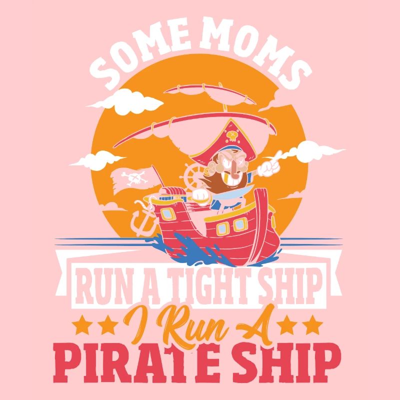 Certaines mamans dirigent un navire serré Je dirige un bateau pirate