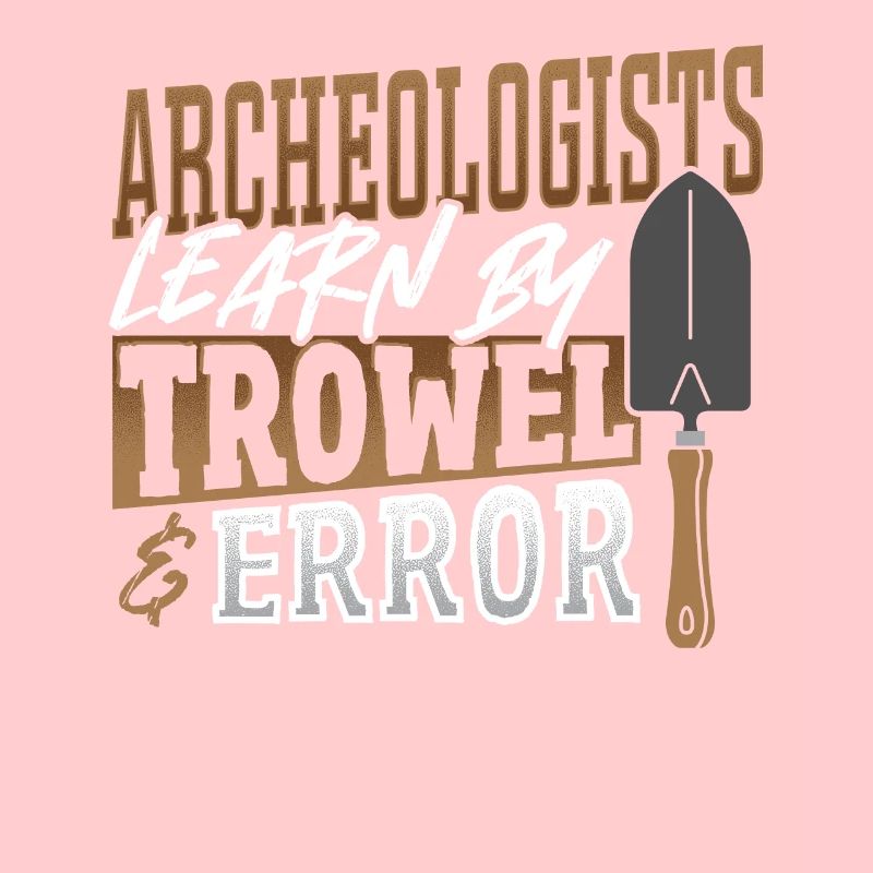 Archeologists Learn By Trowel & Error Archaeology
