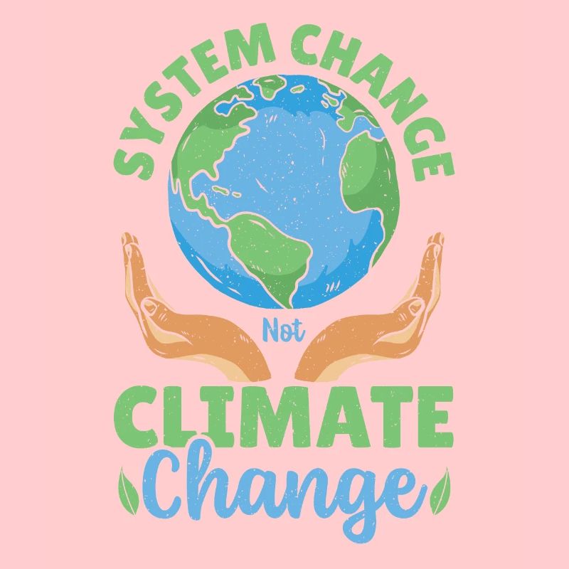 System Change Not Climate Change Global Warming