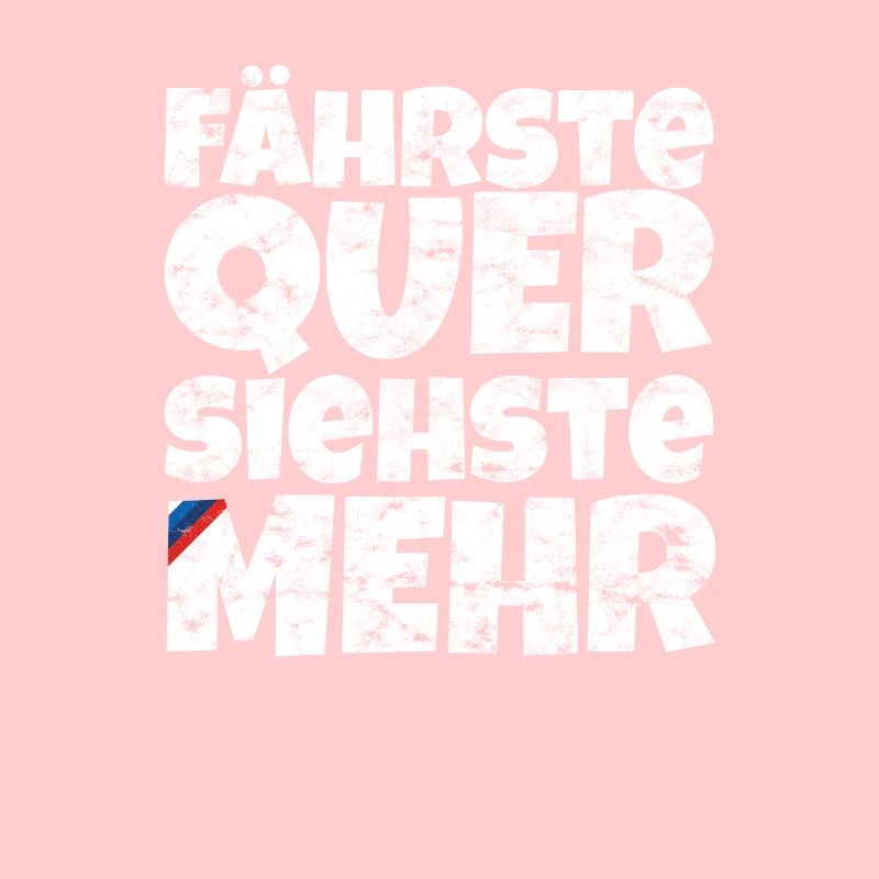 Fährste Quer Siehste Mehr