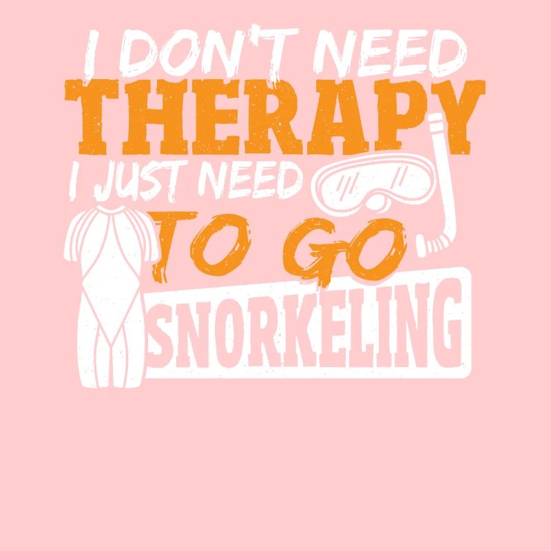 I Don't Need Therapy I Just Need Snorkeling Scuba