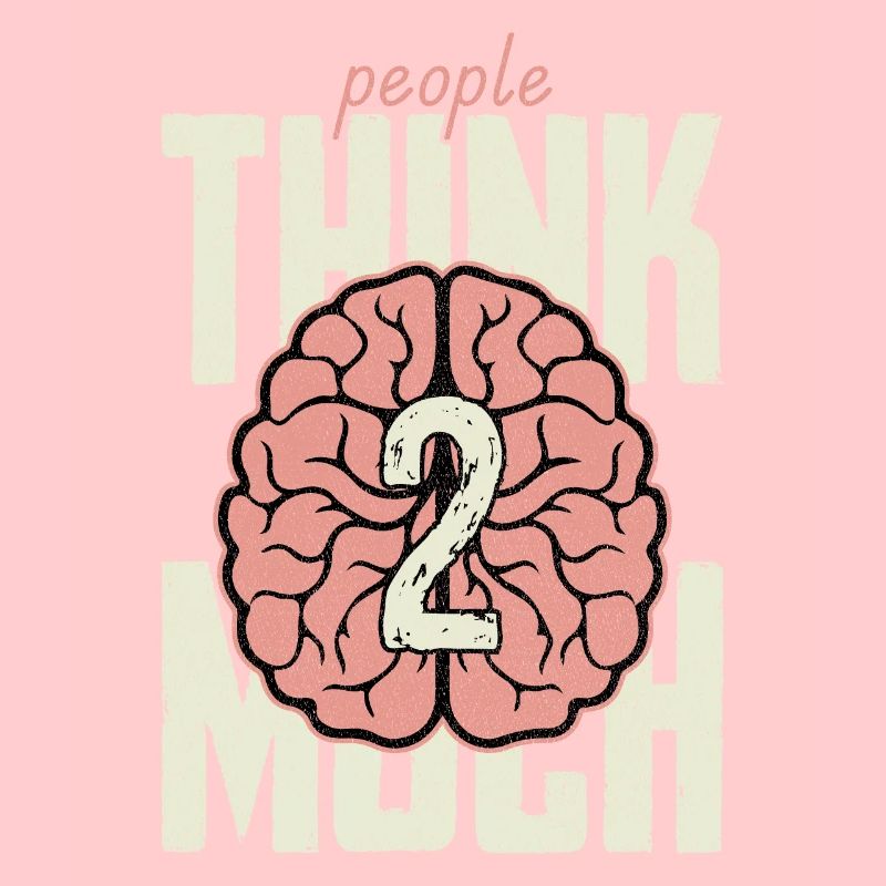 people think too much