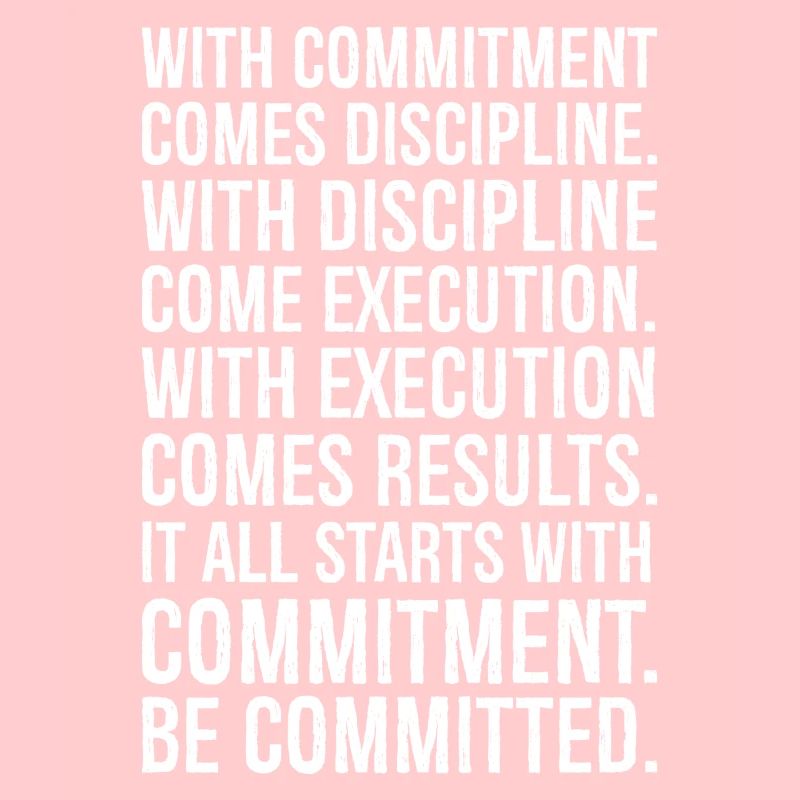 with commitment comes discipline with discipline