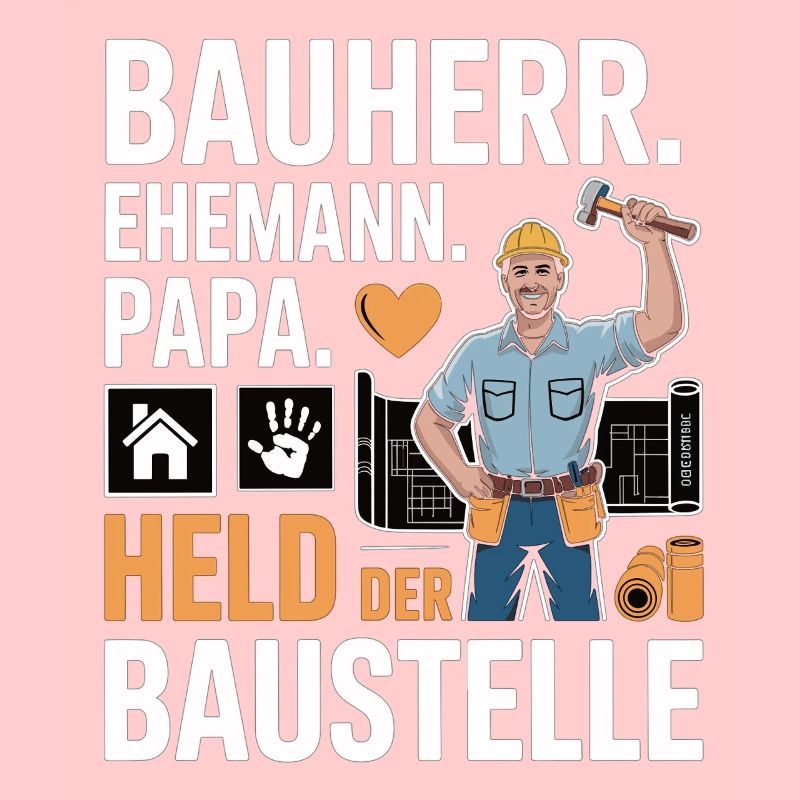 Held der Baustelle – Papa, Ehemann & Bauherr