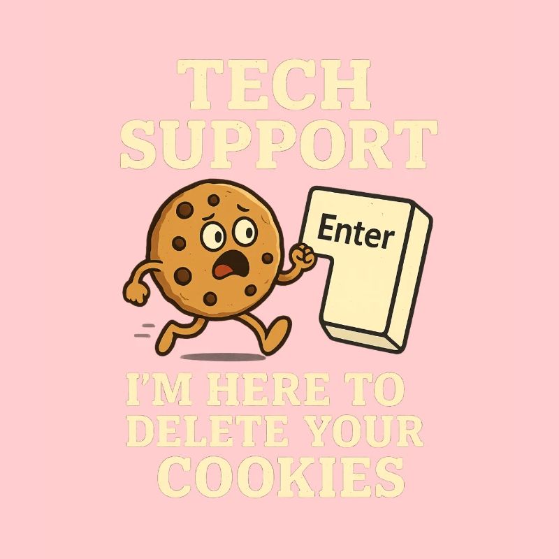 Tech Support I'm Here To Delete Your Cookies
