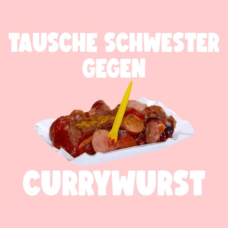 TAUSCHE SCHWESTER GEGEN CURRYWURST