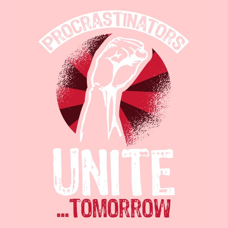 Procrastinators unite tomorrow