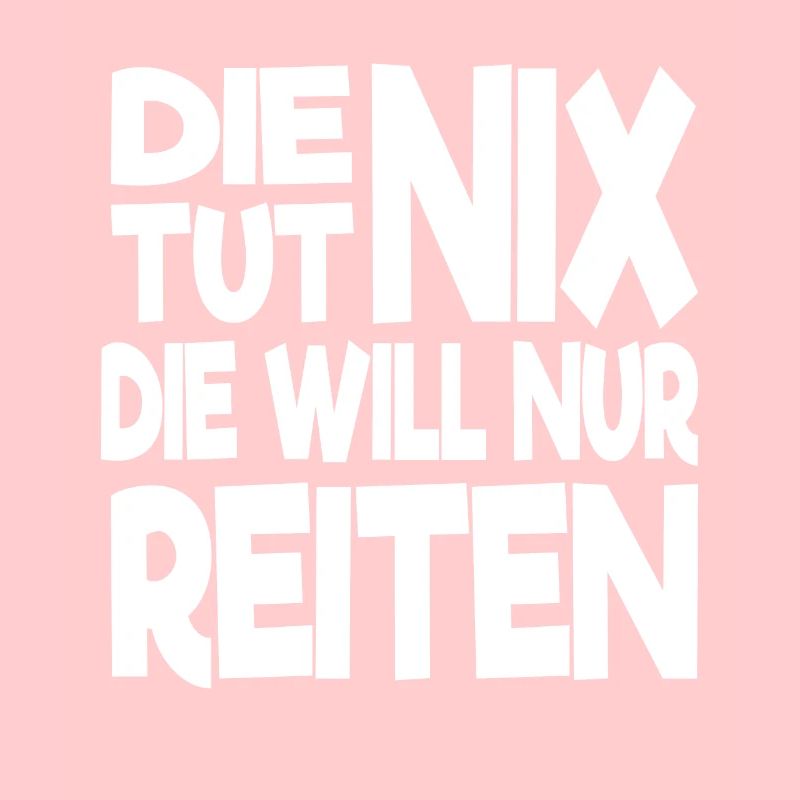 Die tut nix die will nur Reiten Pferde Spruch