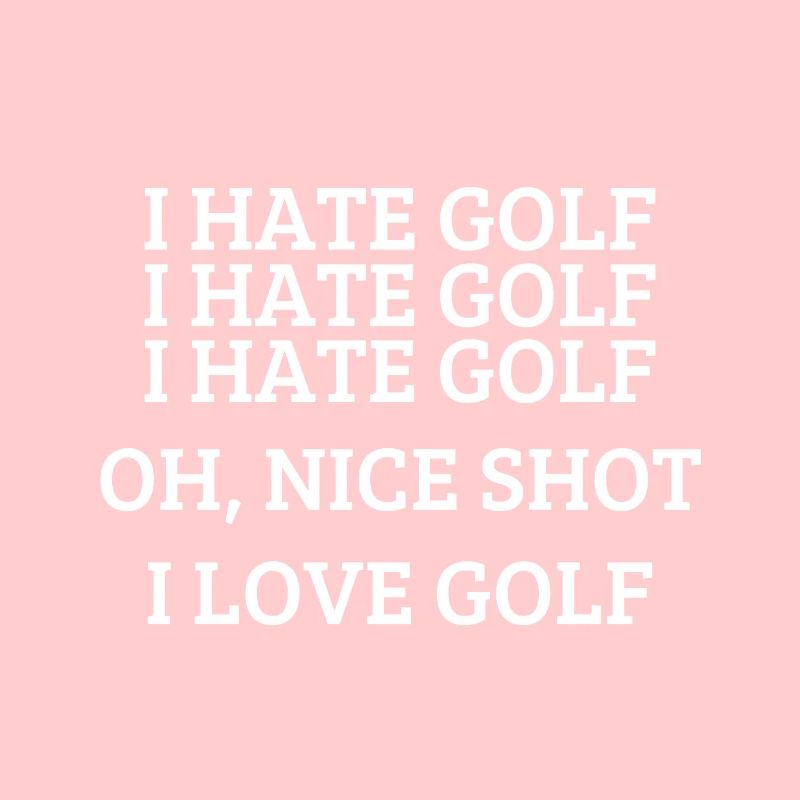 I hate golf - Funny golfing quote