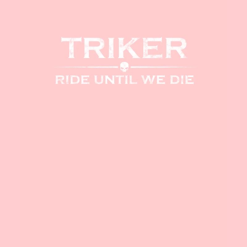 Ride until we die - Triker