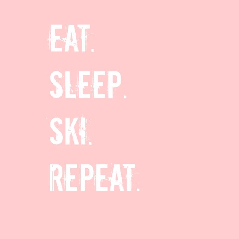 Ski - eat. sleep. ski. repeat.