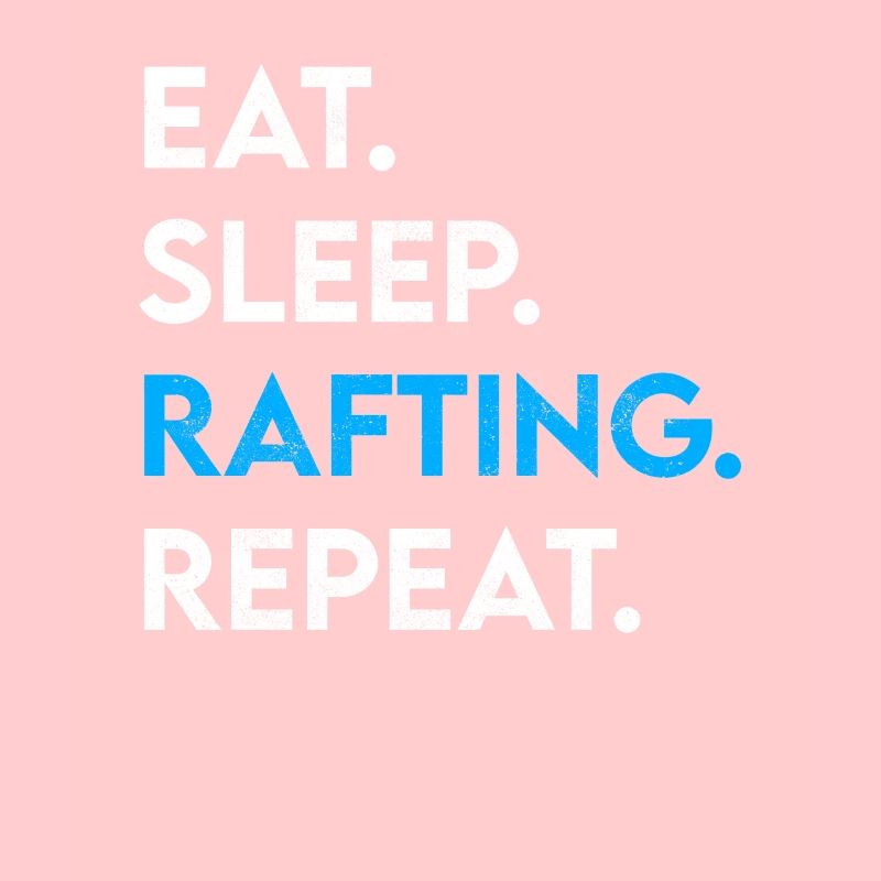 eat sleep rafting repeat
