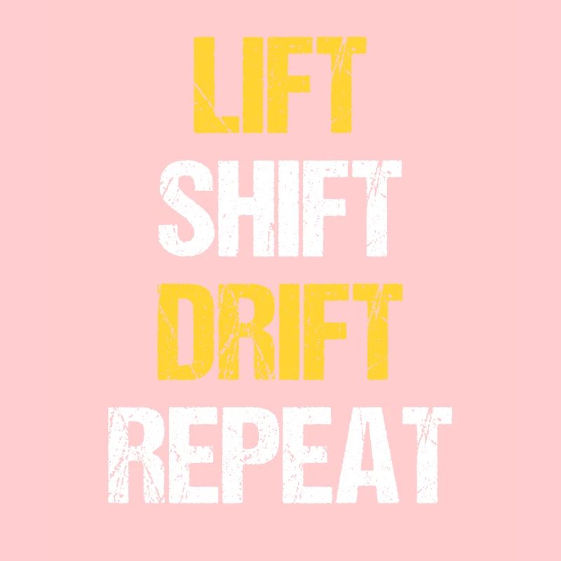 Staplerfahrer Gabelstapler Lift Shift Drift Repeat