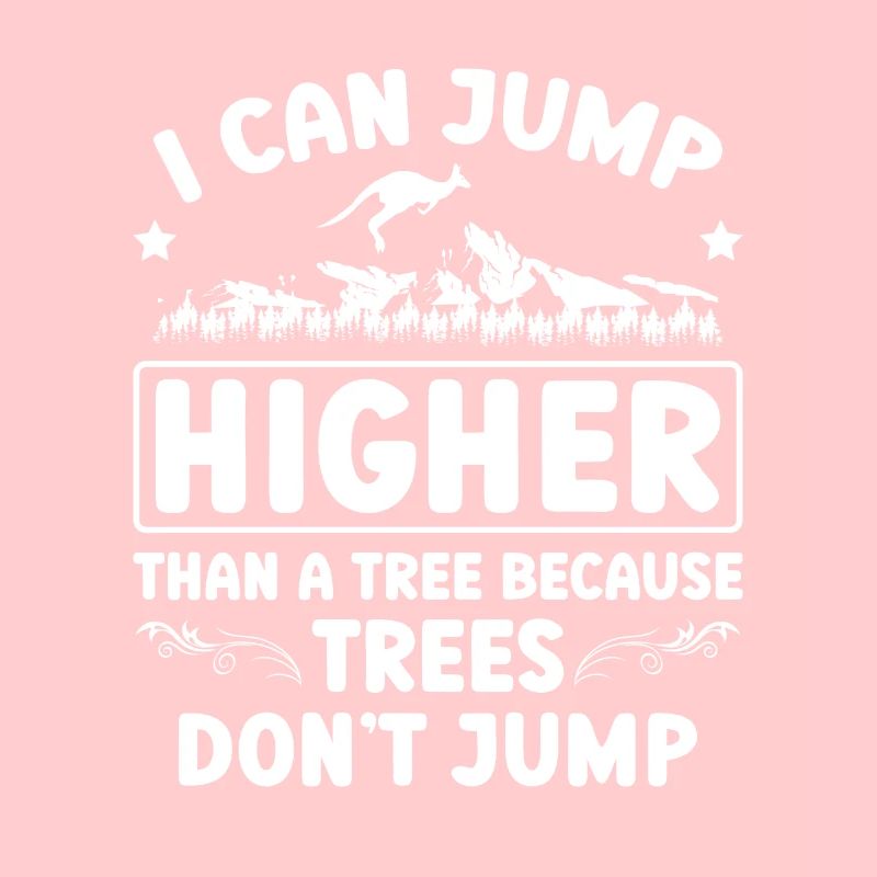 I can jump higher than a