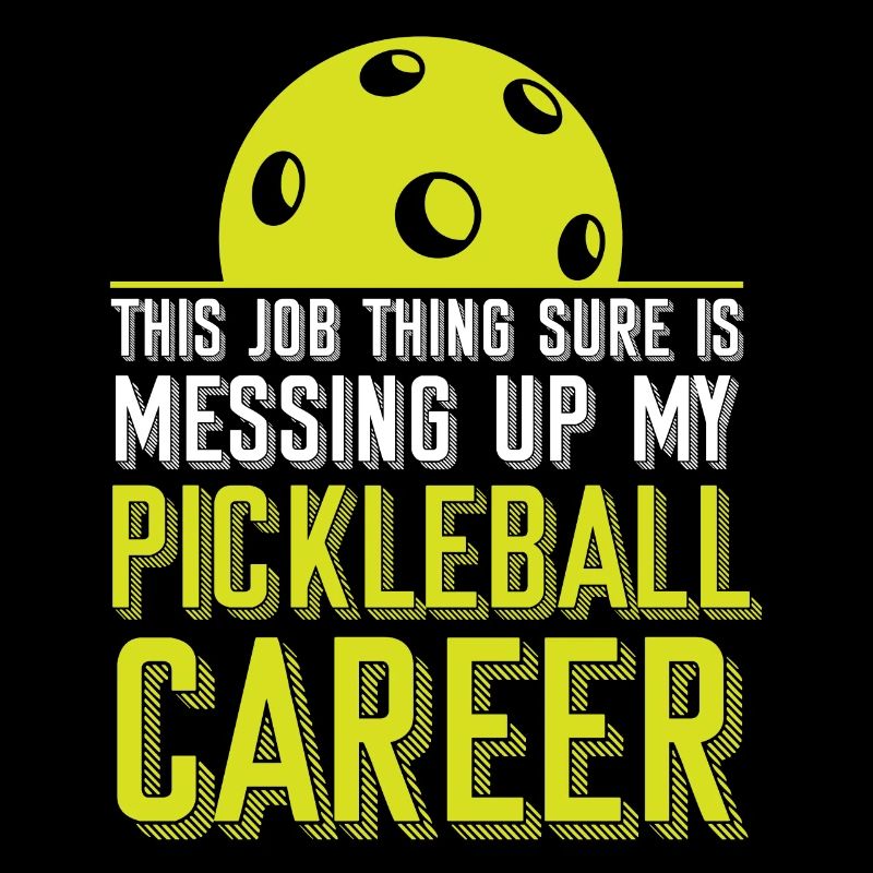 Pickleball This Job Thing Sure Is