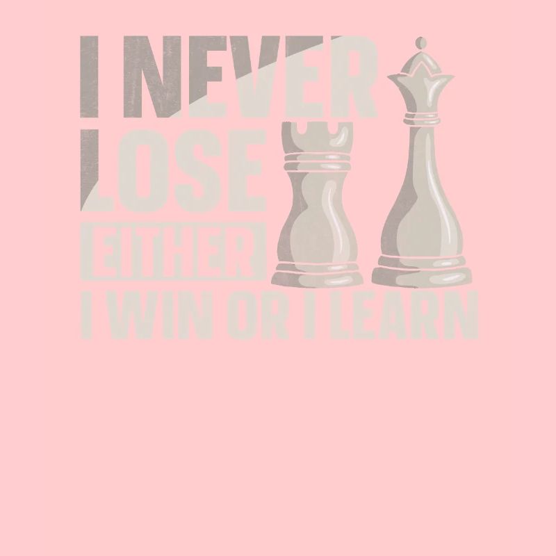 I Never Lose Either I Win Or I Learn Schach